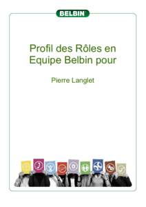 Profil des Rôles en Equipe Belbin pour Pierre Langlet Descriptions des Rôles en Equipe Rôle en Equipe