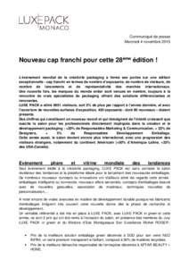 Communiqué de presse Mercredi 4 novembre 2015 Nouveau cap franchi pour cette 28ème édition ! L’événement mondial de la créativité packaging a fermé ses portes sur une édition exceptionnelle : cap franchi en te