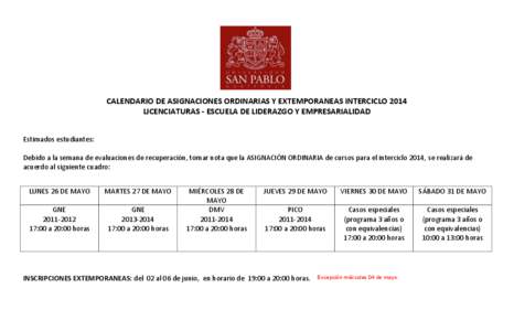 CALENDARIO DE ASIGNACIONES ORDINARIAS Y EXTEMPORANEAS INTERCICLO 2014 LICENCIATURAS - ESCUELA DE LIDERAZGO Y EMPRESARIALIDAD Estimados estudiantes: Debido a la semana de evaluaciones de recuperación, tomar nota que la A