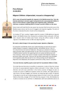 Press ReleaseMigrant Children: shipwrecked, rescued or disappearing? 2015: a year of expected tragedies for migrants in the Mediterranean Sea. Terre des Hommes planning to increase support and protection for 