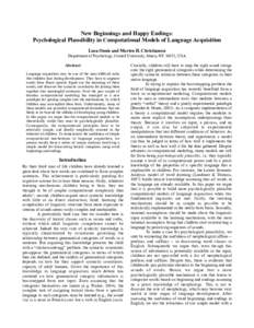 New Beginnings and Happy Endings: Psychological Plausibility in Computational Models of Language Acquisition Luca Onnis and Morten H. Christiansen Department of Psychology, Cornell University, Ithaca, NY 14853, USA Abstr