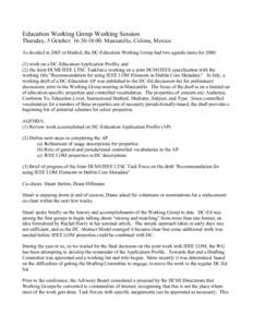 Education Working Group Working Session Thursday, 5 October: 16:30-18:00. Manzanillo, Colima, Mexico As decided in 2005 in Madrid, the DC-Education Working Group had two agenda items for 2006: (1) work on a DC-Education 