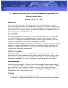 IU Chapter of Universities Allied for Essential Medicine Presentation to the University Faculty Council Tuesday, February 28th, 2012 Who we are: We are members of the IU chapter of Universities Allied for Essential Medic