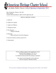 An Idaho Public Charter School Opening in September 2013 Date: Wednesday, February 13th, 2013 Time: 6:00 pm Location: Riverbend Ranch[removed]N. 5th W. Idaho Falls, ID SPECIAL MEETING AGENDA A. Roll Call