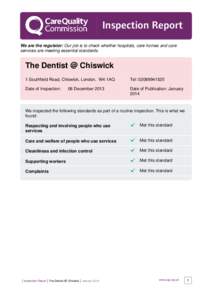 Inspection Report We are the regulator: Our job is to check whether hospitals, care homes and care services are meeting essential standards. The Dentist @ Chiswick 1 Southfield Road, Chiswick, London, W4 1AQ