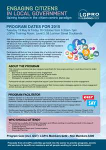 ENGAGING CITIZENS IN LOCAL GOVERNMENT Gaining traction in the citizen-centric paradigm  PROGRAM DATES FOR 2015
