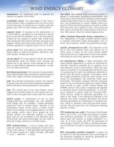 WIND ENERGY GLOSSARY anemometer: An instrument used to measure the velocity, or speed, of the wind. availability factor: The percentage of time that a wind turbine is able to operate and is not out of commission because 