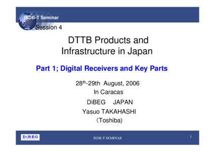 ISDB-T Seminar  Session 4 DTTB Products and Infrastructure in Japan