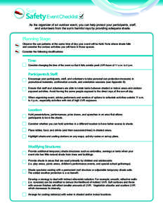 Sun  Safety Event Checklist As the organizer of an outdoor event, you can help protect your participants, staff, and volunteers from the sun’s harmful rays by providing adequate shade.