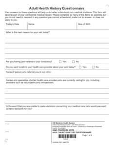 Adult Health History Questionnaire Your answers to these questions will help us to better understand your medical problems. This form will become part of your confidential medical record. Please complete as many of the i