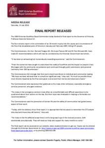 MEDIA RELEASE Saturday, 31 July 2010 FINAL REPORT RELEASED The 2009 Victorian Bushfires Royal Commission today handed its final report to the Governor of Victoria, Professor David de Kretser AC.