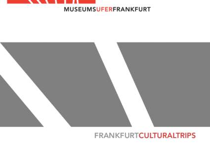 FRANKFURTCULTURALTRIPS  Frankfurt am Main and its Museumsufer (Museum Embankment) Avant-garde and old masters, spectacular exhibitions, a rich town history, Goethe and his creative heirs, world culture and finance cult