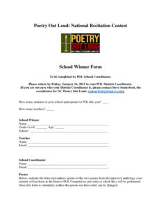 Poetry Out Loud: National Recitation Contest  School Winner Form To be completed by POL School Coordinator. Please return by Friday, January 16, 2015 to your POL District Coordinator. (If you are not sure who your Distri