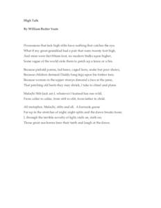 High Talk By William Butler Yeats Processions that lack high stilts have nothing that catches the eye. What if my great-granddad had a pair that were twenty foot high, And mine were but fifteen foot, no modern Stalks u