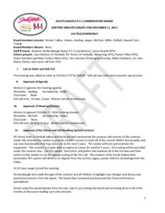 SOUTH DAKOTA[removed]COORDINATION BOARD MEETING MINUTES (DRAFT) FOR DECEMBER 11, 2014 VIA TELECONFERENCE Board members present: Brown, Falken, Haines, Harding, Jaeger, McPeek, Miller, Rufledt, Sawvell, Serr, Turbak Board M