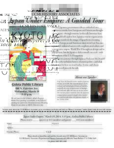 UCSB HISTORY ASSOCIATES  Japan Under Empire: A Guided Tour In 1912, Japanese government railways embarked on a mission to remake how Europeans and Americans thought about Japan—through tourism. In this talk, historian 
