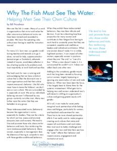 Why The Fish Must See The Water: Helping Men See Their Own Culture by Bill Proudman Men are like fish in water. Many of us work in organizations that mirror and value the often unconscious behavioral norms we