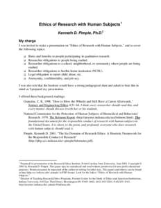 Ethics of Research with Human Subjects 1 Kenneth D. Pimple, Ph.D.2 My charge I was invited to make a presentation on “Ethics of Research with Human Subjects,” and to cover the following topics: q