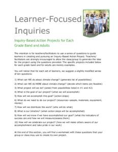 Learner-Focused Inquiries Inquiry-Based Action Projects for Each Grade Band and Adults The intention is for teachers/facilitators to use a series of questions to guide learners in creating and pursuing an Inquiry-Based A