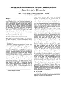 Is Movement Better? Comparing Sedentary and Motion-Based Game Controls for Older Adults Kathrin M. Gerling, Kristen K. Dergousoff, and Regan L. Mandryk Interaction Lab, University of Saskatchewan*  ABSTRACT