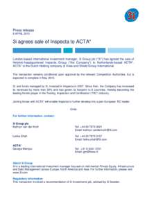 Press release 8 APRIL 2015 3i agrees sale of Inspecta to ACTA*  London-based international investment manager, 3i Group plc (“3i”) has agreed the sale of