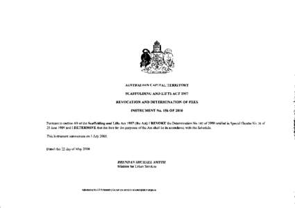 AUSTRALIAN CAPITAL TERRITORY SCAFFOLDING AND LIFTS ACT 1957 REVOCATION AND DETERMINATION OF FEES INSTRUMENT No. 156 OF[removed]Pursuant to section 6B of the Scaffolding and Lifts Act[removed]the Act) I REVOKE the Determinati