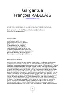 Gargantua François RABELAIS www.livrefrance.com LA VIE TRES HORRIFICQUE DU GRAND GARGANTUA PERE DE PANTAGRUEL. Jadis composée par M. Alcofribas, abstracteur de Quinte Essence.