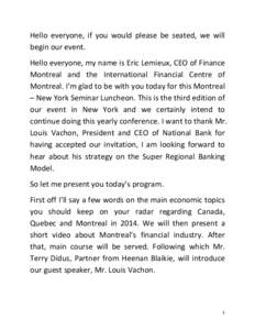 Hello everyone, if you would please be seated, we will begin our event. Hello everyone, my name is Eric Lemieux, CEO of Finance Montreal and the International Financial Centre of Montreal. I’m glad to be with you today