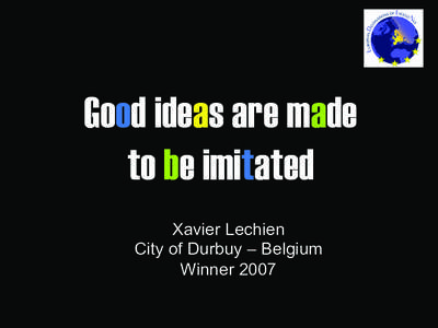 Good ideas are made to be imitated Xavier Lechien City of Durbuy – Belgium Winner 2007