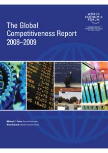 The Global Competitiveness Report 2008–2009 Michael E. Porter, Harvard University Klaus Schwab, World Economic Forum