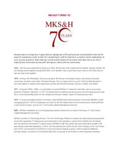 MKS&H TURNS 70!  Seventy years is a long time. It goes without saying that a CPA and business consulting firm that has 70 years of consistency under its belt isn’t something to scoff at. Seventy is a number worth celeb