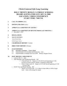 Christ Centered Life Long Learning HOLY TRINITY ROMAN CATHOLIC SCHOOLS BOARD AGENDA FOR JANUARY 14, 2008 LOCATION: VIDEO CONFERENCE START TIME: 7:00 P.M. 1.