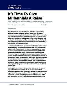 EVERYONE ECONOMICS  It’s Time To Give Millennials A Raise How A Stagnant Minimum Wage Impacts Young Americans Gurwin Ahuja and Sarah Audelo