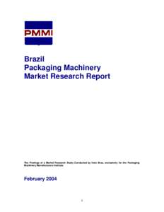 Brazil Packaging Machinery Market Research Report The Findings of a Market Research Study Conducted by Indo Bras, exclusively for the Packaging Machinery Manufacturers Institute
