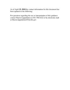 As of April 19, 2010 the contact information for this document has been updated to the following: For questions regarding the use or interpretation of this guidance contact Sharon Lappalainen at[removed]or by electr