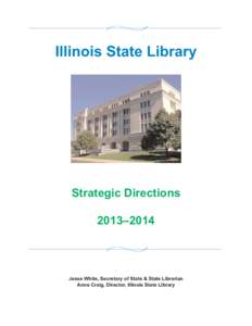 Illinois State Library  Strategic Directions 2013–2014  Jesse White, Secretary of State & State Librarian