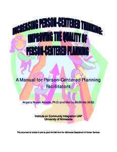 A Manual for Person-Centered Planning Facilitators Angela Novak Amado, Ph.D. and Marijo McBride, M.Ed. Institute on Community Integration UAP University of Minnesota