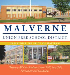 MALVERNE UNION FREE SCHOOL DISTRICT Experience The Pride of Malverne “Helping All Our Students Learn Well, Stay Safe, Participate and Graduate.”