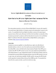 Human Rights Watch Concerns and Recommendations on Cambodia Submitted to the UN Human Rights Committee in advance of its PrePreSessional Review of Cambodia June 5th, 2014 This memorandum provides an overview of Human Rig