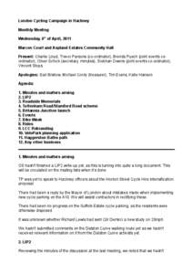 London Cycling Campaign in Hackney Monthly Meeting Wednesday, 6th of April, 2011 Marcon Court and Aspland Estates Community Hall Present: Charlie Lloyd, Trevor Parsons (co-ordinator), Brenda Puech (joint events coordinat