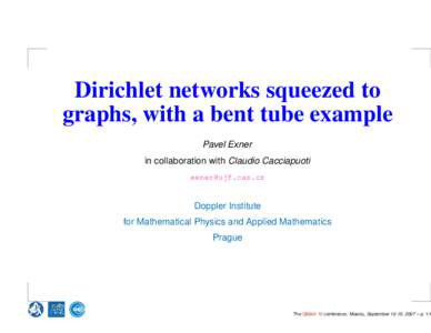 Dirichlet networks squeezed to graphs, with a bent tube example Pavel Exner in collaboration with Claudio Cacciapuoti [removed]