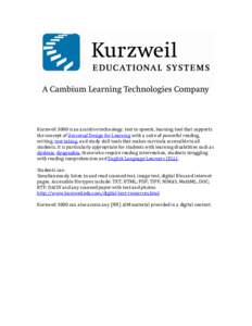 Kurzweil 3000 is an assistive technology, text to speech, learning tool that supports the concept of Universal Design for Learning with a suite of powerful reading, writing, test-taking, and study skill tools that makes 