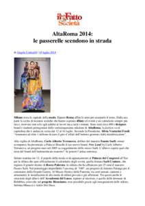 AltaRoma 2014: le passerelle scendono in strada di Angela Cotticelli | 18 luglio 2014 Milano resta la capitale della moda. Eppure Roma affila le armi per usurparle il trono. Dalla sua parte la scelta di location storiche