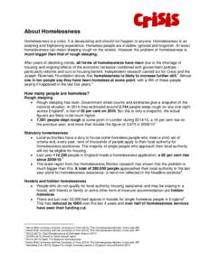 About Homelessness Homelessness is a crisis. It is devastating and should not happen to anyone. Homelessness is an isolating and frightening experience. Homeless people are invisible, ignored and forgotten. At worst, hom