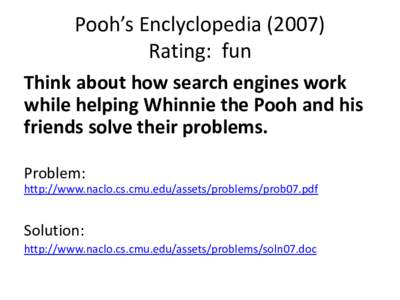 Pooh’s EnclyclopediaRating: fun Think about how search engines work while helping Whinnie the Pooh and his friends solve their problems. Problem: