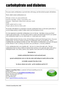 carbohydrate and diabetes Everyone needs carbohydrates to provide them with energy and that includes people with diabetes. Foods which contain carbohydrates are: • breads, cereals, rice, pasta and biscuits • starchy 