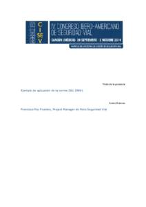 Título de la ponencia Ejemplo de aplicación de la norma ISOAutor/Autores Francisco Paz Fuentes, Project Manager de Pons Seguridad Vial