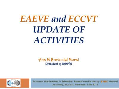 EAEVE and ECCVT UPDATE OF ACTIVITIES Ana M Bravo del Moral President of EAEVE