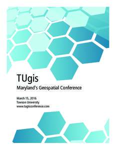 TUgis Maryland’s Geospatial Conference March 15, 2016 Towson University www.tugisconference.com