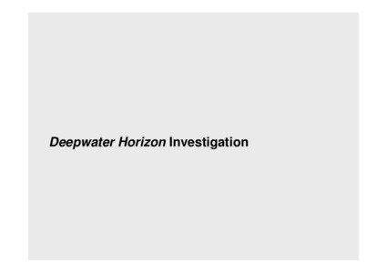 Deepwater Horizon Investigation  Deepwater Horizon Accident Investigation